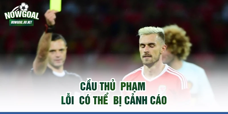 Cầu thủ  phạm lỗi  có thể  bị cảnh cáo