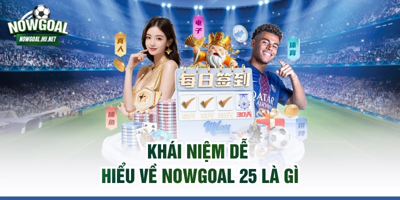 Khái niệm dễ hiểu về Nowgoal 25 là gì