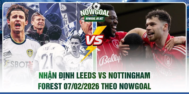 Nhận định Leeds vs Nottingham Forest