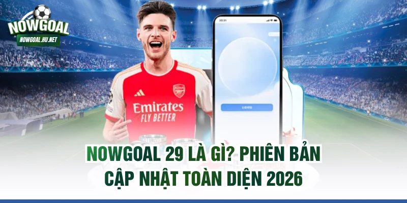 Nowgoal 29 là gì
