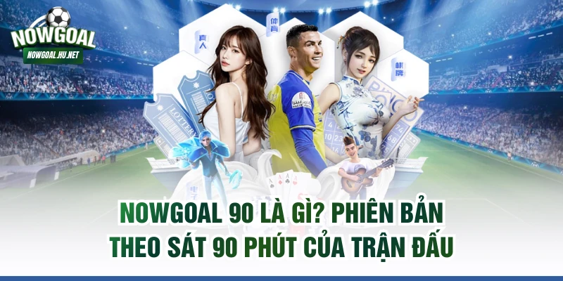 Nowgoal 90 là gì