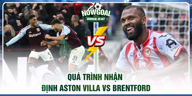 Quá trình nhận định Aston Villa vs Brentford