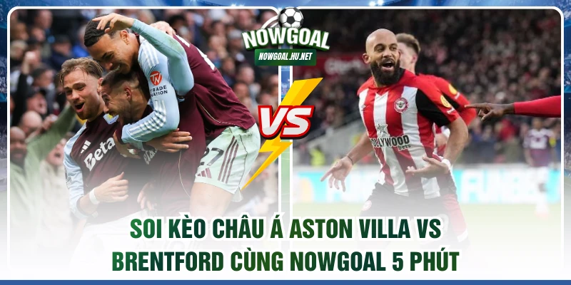 Soi kèo châu Á Aston Villa vs Brentford